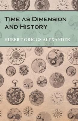 Time as Dimension and History - Hubert Griggs Alexander - cover