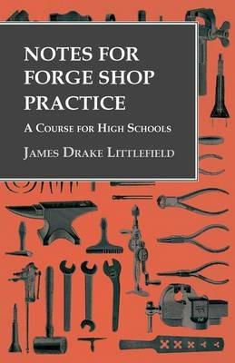 Notes for Forge Shop Practice - A Course for High Schools - James Drake Littlefield - cover