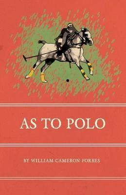 As to Polo - William Cameron Forbes - cover