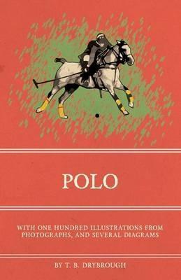 Polo - With One Hundred Illustrations from Photographs, and Several Diagrams - T B Drybrough - cover