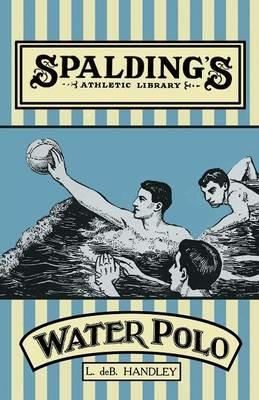 Spalding's Athletic Library - How to Play Water Polo - L De B Handley - cover