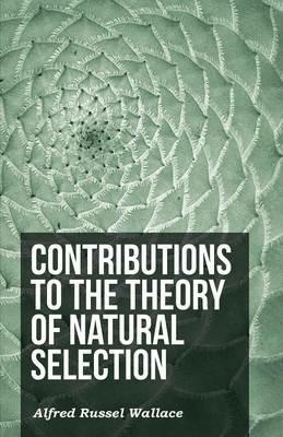 Contributions to the Theory of Natural Selection - Alfred Russel Wallace - cover