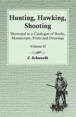 Hunting, Hawking, Shooting - Illustrated in a Catalogue of Books, Manuscripts, Prints and Drawings - Volume II