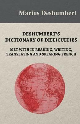 Deshumbert's Dictionary of Difficulties met with in Reading, Writing, Translating and Speaking French - Marius Deshumbert - cover