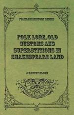 Folk Lore, Old Customs and Superstitions in Shakespeare Land