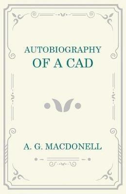 Autobiography of a Cad - A G Macdonell - cover