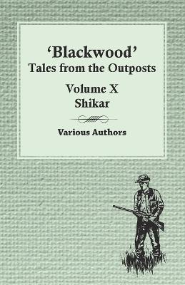 Blackwood' Tales from the Outposts - Volume X - Shikar - Various - cover