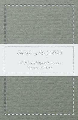 The Young Lady's Book - A Manual of Elegant Recreations, Exercises and Pursuits - Anon - cover