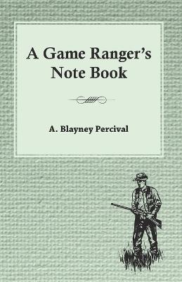 A Game Ranger's Note Book - A Blayney Percival - cover