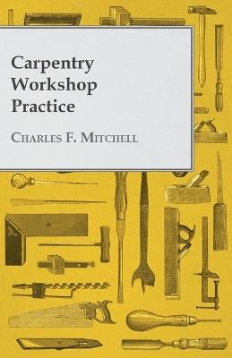 Carpentry Workshop Practice - Charles F Mitchell - cover