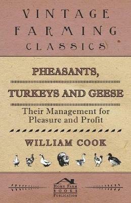 Pheasants, Turkeys and Geese: Their Management for Pleasure and Profit - William Cook - cover