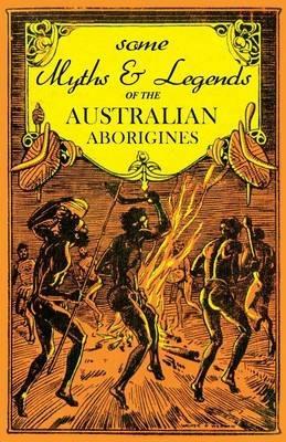 Some Myths and Legends of the Australian Aborigines - W J Thomas - cover