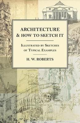 Architecture and How to Sketch it - Illustrated by Sketches of Typical Examples - H W Roberts - cover