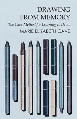 Drawing from Memory - The Cave Method for Learning to Draw - Marie Elizabeth Cave - cover
