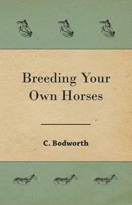 Breeding Your Own Horses - C Bodworth - cover