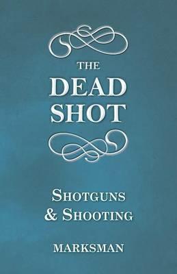 The Dead Shot - Shotguns and Shooting - Marksman - cover