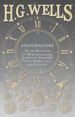 Anticipations - Of the Reaction of Mechanical and Scientific Progress upon Human life and Thought - H G Wells - cover