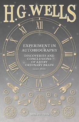 Experiment in Autobiography - Discoveries and Conclusions of a Very Ordinary Brain (since 1866) - H G Wells - cover