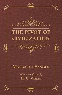 The Pivot of Civilization - Margaret Sanger,H G Wells - cover