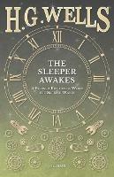 The Sleeper Awakes - A Revised Edition of When the Sleeper Wakes