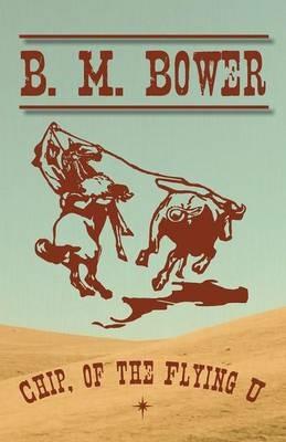 Chip, of the Flying U - B M Bower - cover