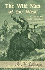 The Wild Man of the West: A Tale of the Rocky Mountains