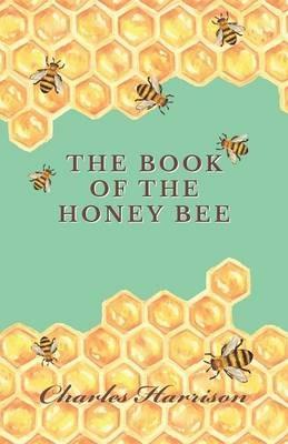 The Book of the Honey Bee - Charles Harrison - cover