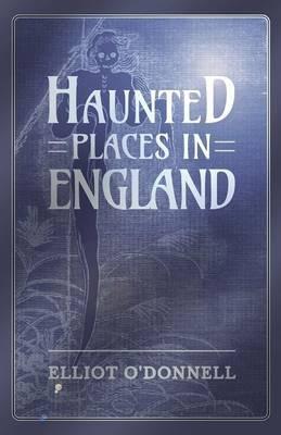 Haunted Places in England - Elliot O'Donnell - cover