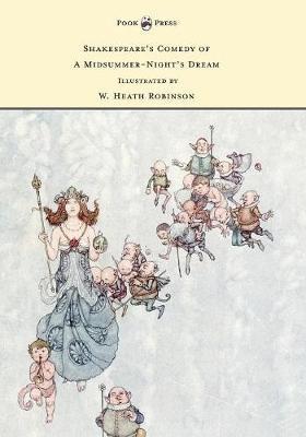 Shakespeare's Comedy of A Midsummer-Night's Dream - Illustrated by W. Heath Robinson - William Shakespeare - cover