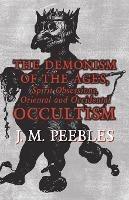 The Demonism of the Ages, Spirit Obsessions, Oriental and Occidental Occultism - J M Peebles - cover