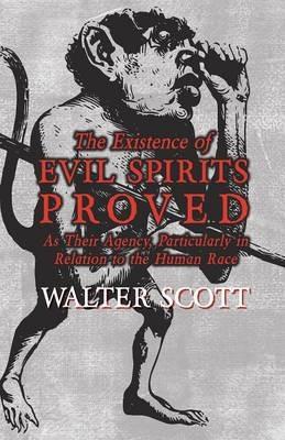 The Existence of Evil Spirits Proved - As Their Agency, Particularly in Relation to the Human Race - Walter Scott - cover