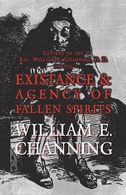 Letters to the Rev. William E. Channing, D. D. on the Existence and Agency of Fallen Spirits - William E Channing - cover