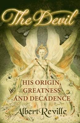 The Devil - His Origin, Greatness and Decadence - Albert Reville - cover