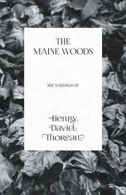 The Maine Woods - The Writings of Henry David Thoreau - Henry David Thoreau - cover