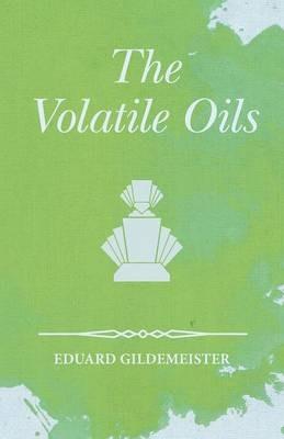The Volatile Oils - Eduard Gildemeister - cover