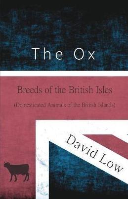 The Ox - Breeds of the British Isles (Domesticated Animals of the British Islands) - David Low - cover