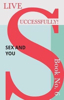 Live Successfully! Book No. 6 - Sex and You - D N McHardy - cover