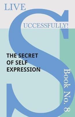 Live Successfully! Book No. 8 - The Secret of Self Expression - D N McHardy - cover