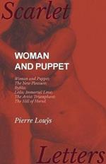 Woman and Puppet - Woman and Puppet; The New Pleasure; Byblis; Leda; Immortal Love; The Artist Triumphant; The Hill of Horsel