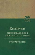 Retrievers - Their Breaking for Sport and Field Trials