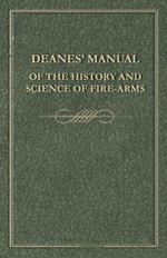 Deanes' Manual of the History and Science of Fire-Arms