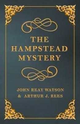 The Hampstead Mystery - John Reay Watson,Arthur J Rees - cover