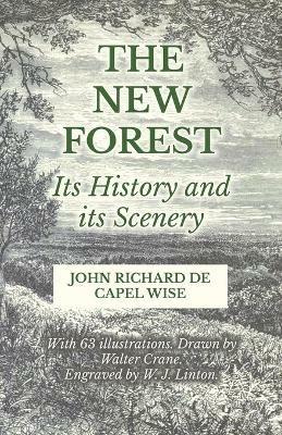 The New Forest - Its History and its Scenery - John Richard De Capel Wise,Walter Crane - cover