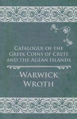 Catalogue of the Greek Coins of Crete and the Agean Islands - Warwick Wroth - cover