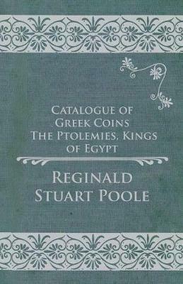 Catalogue of Greek Coins - The Ptolemies, Kings of Egypt - Reginald Stuart Poole - cover