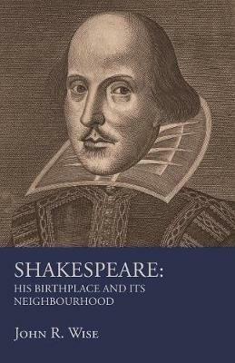 Shakespeare - His Birthplace and Its Neighbourhood - John R Wise - cover