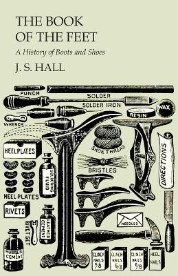 The Book of the Feet - A History of Boots and Shoes - J S Hall - cover