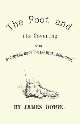 The Foot and its Covering with Dr. Campers Work On the Best Form of Shoe - J Dowie - cover