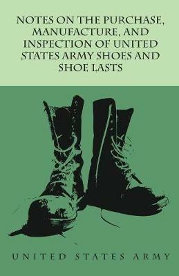 Notes on the Purchase, Manufacture, and Inspection of United States Army Shoes and Shoe Lasts - Anon - cover