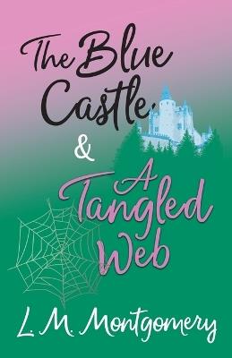 The Blue Castle and A Tangled Web - Lucy Maud Montgomery - cover